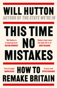 This Time No Mistakes: How to Remake Britain by Will Hutton (Signed)