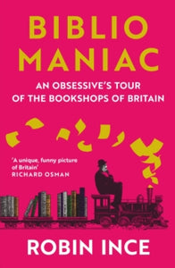 Bibliomaniac: An Obsessive's Tour of the Bookshops of Britain by Robin Ince (Signed)