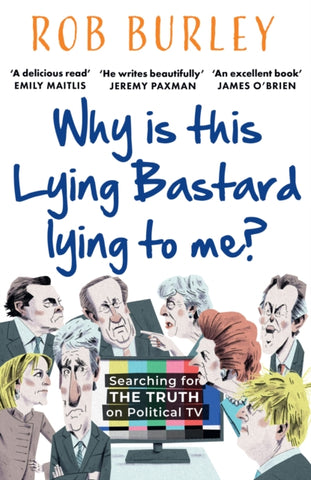Why Is This Lying Bastard Lying to Me? by Rob Burley (Signed)