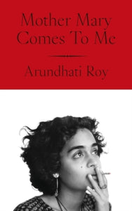 Mother Mary Comes To Me by Arundhati Roy (Signed)