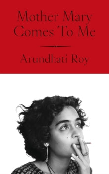 Mother Mary Comes To Me by Arundhati Roy (Signed)