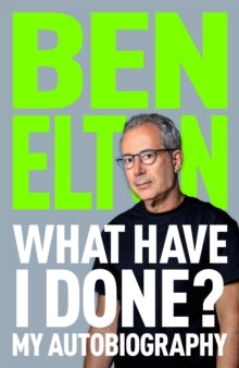What Have I Done?: My Autobiography by Ben Elton (Signed)