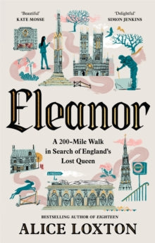 PRE-ORDER Eleanor : A 200-Mile Walk in Search of England's Lost Queen by Alice Loxton (Signed)