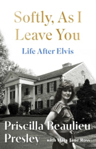 PRE-ORDER Softly As I Leave You: Life After Elvis by Priscilla Presley (Signed)