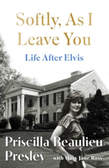 PRE-ORDER Softly As I Leave You: Life After Elvis by Priscilla Presley (Signed)