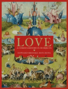 Love; A Curious History by Edward Brooke-Hitching (Signed)