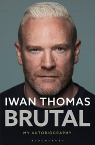 PRE-ORDER Brutal : My Autobiography by Iwan Thomas (Signed)