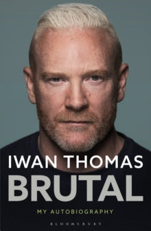 PRE-ORDER Brutal : My Autobiography by Iwan Thomas (Signed)
