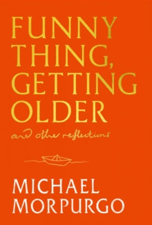 PRE-ORDER Funny Thing, Getting Older by Michael Morpurgo (Signed)