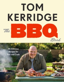 The BBQ Book: 80 Delicious Recipes for Fire and Coals by Tom Kerridge (Author)