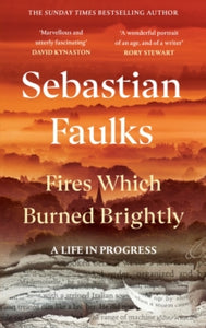 Fires Which Burned Brightly by Sebastian Faulks (Signed)