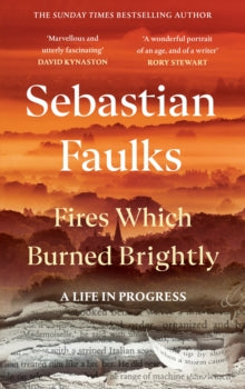 Fires Which Burned Brightly by Sebastian Faulks (Signed)