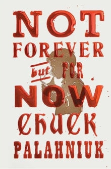 Not Forever, But For Now by Chuck Palahniuk (Signed)