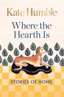 PRE-ORDER Where the Hearth Is: Stories of home by Kate Humble (Signed)