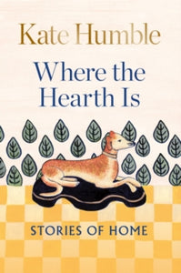 PRE-ORDER Where the Hearth Is: Stories of home by Kate Humble (Signed)