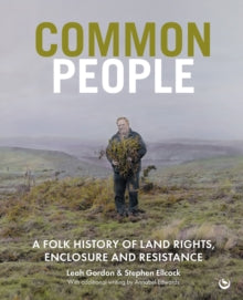 PRE-ORDER Common People : A Folk History of Land Rights, Enclosure and Resistance by Leah Gordon & Stephen Ellcock