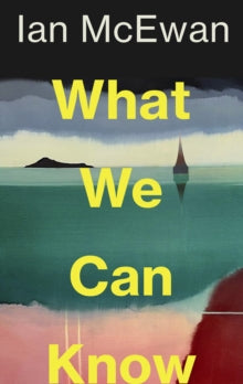 What We Can Know by Ian McEwan (Signed)