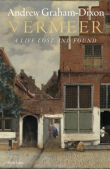PRE-ORDER Vermeer: A Life Lost and Found by Andrew Graham Dixon (Signed)