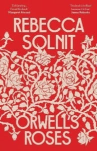 Orwell's Roses by Rebecca Solnit (Signed)