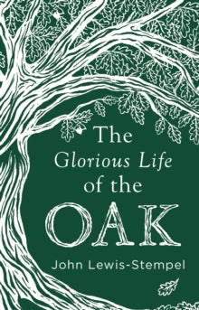 The Glorious Life of the Oak by John Lewis-Stempel (Signed)